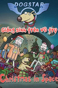 Giáng Sinh Trên Vũ Trụ - Dogstar: Christmas in Space (2016)