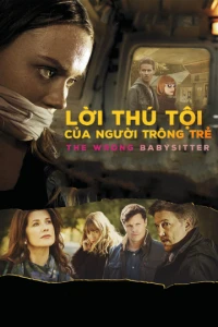 Lời Thú Tội Của Người Trông Trẻ - The Wrong Babysitter (2017)